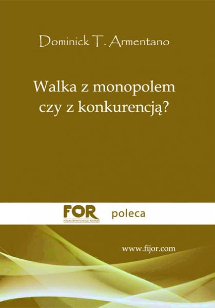 walka-z-monopolem-czy-z-konkurencja-dominick-t-armentano